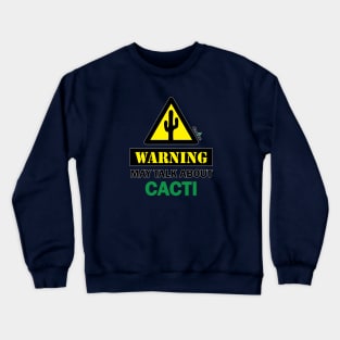 WARNING! May Talk About Cacti Crewneck Sweatshirt